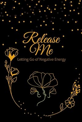 Release Me: Letting Go of Negative Energy