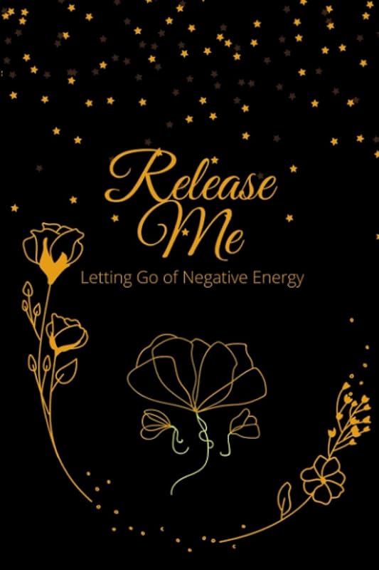 Release Me: Letting Go of Negative Energy by Amy D Raudenbush