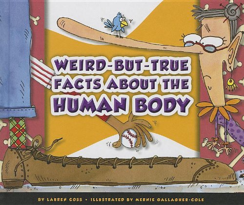 Weird-But-True Facts About the Human Body by Lauren Coss