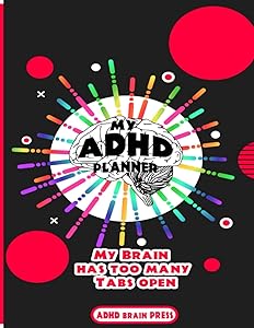 My ADHD Planner: My Brain has too many tabs open. ADHD Planner for Adults 2021, women with adhd. ADHD Planner for Work Stay Organized by ADHD BRAIN PRESS