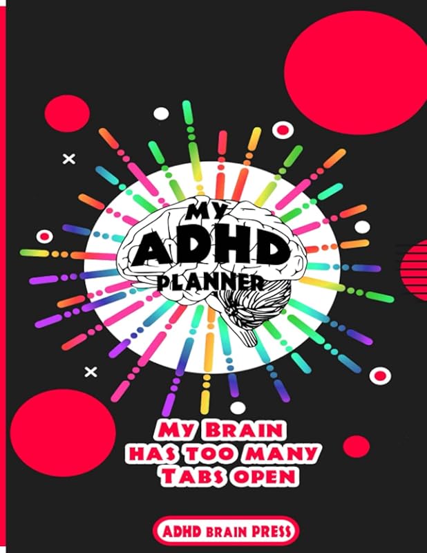 My ADHD Planner: My Brain has too many tabs open. ADHD Planner for Adults 2021, women with adhd. ADHD Planner for Work Stay Organized by ADHD BRAIN PRESS