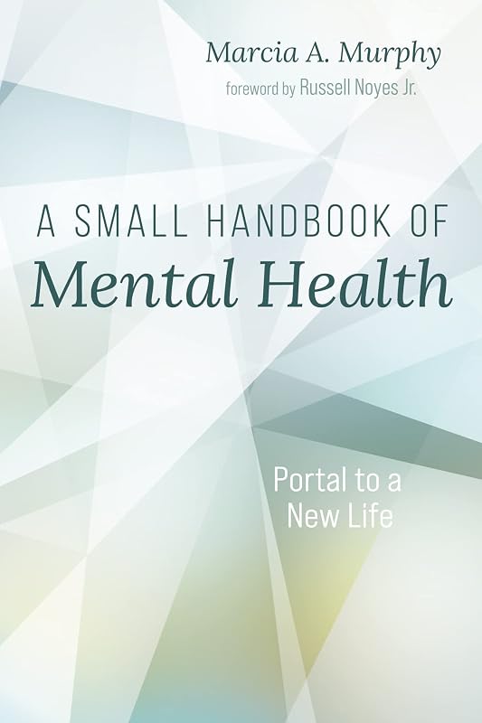 A Small Handbook of Mental Health: Portal to a New Life by Marcia A Murphy