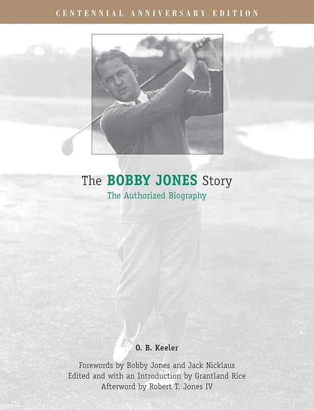 The Bobby Jones Story: The Authorized Biography by O. B. Keeler