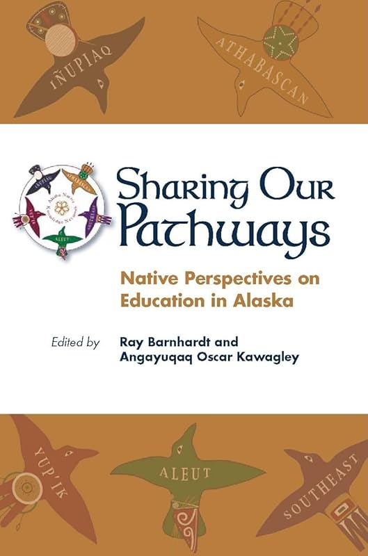 Sharing Our Pathways: Native Perspectives on Education in Alaska by Ray Barnhardt