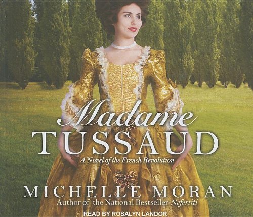 Madame Tussaud: A Novel of the French Revolution by Michelle Moran