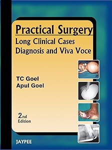 Practical Surgery: Long Clinical Cases Diagnosis and Viva Voce by T. C. Goel
