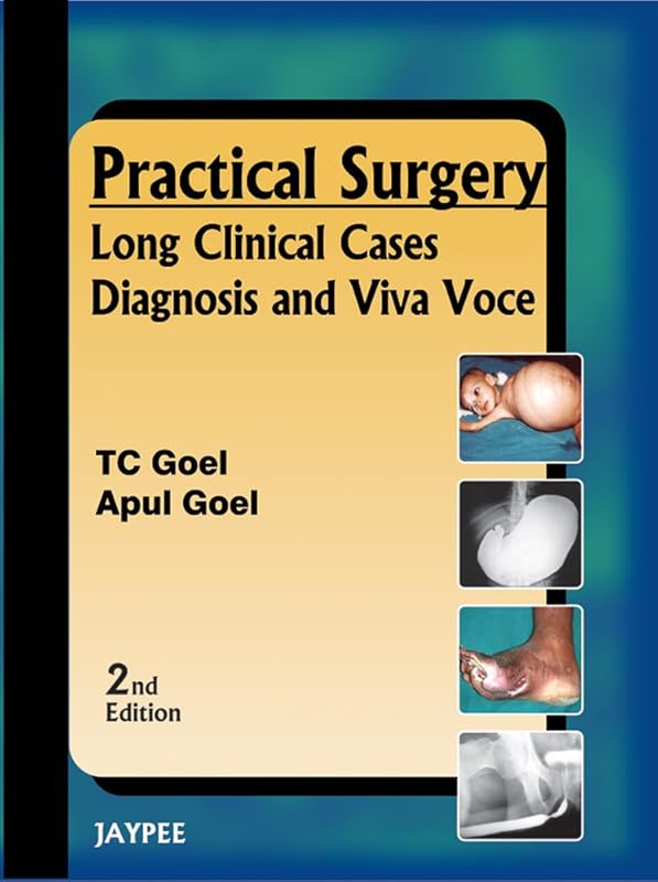 Practical Surgery: Long Clinical Cases Diagnosis and Viva Voce by T. C. Goel