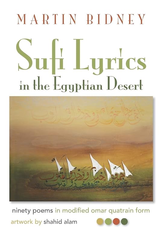 Sufi Lyrics in the Egyptian Desert: ninety poems in modified omar quatrain form by Martin Bidney