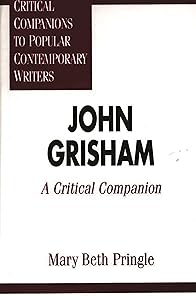 John Grisham: A Critical Companion (Critical Companions to Popular Contemporary Writers) by Mary Beth Pringle