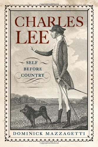 Charles Lee: Self Before Country by Dominick Mazzagetti