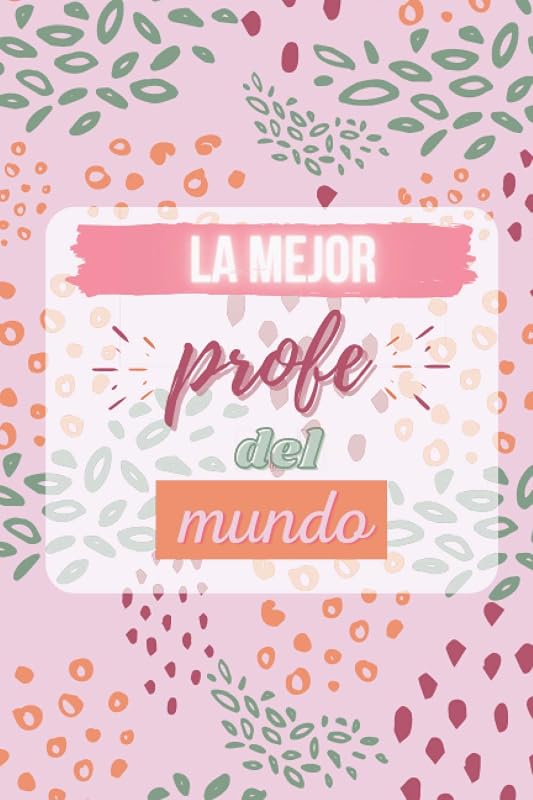 La mejor profe del mundo: cuaderno bonito para regalo para tu profesora u opositor by Pretty When Smiling