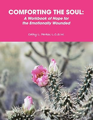 COMFORTING THE SOUL: A Workbook of Hope for the Emotionally Wounded