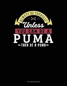 Always Be Yourself Unless You Can Be A Puma Then Be A Puma: Two Column Ledger