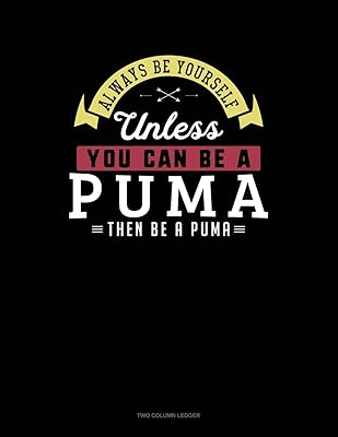 Always Be Yourself Unless You Can Be A Puma Then Be A Puma: Two Column Ledger