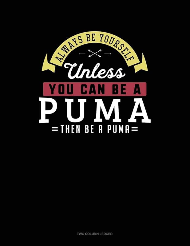 Always Be Yourself Unless You Can Be A Puma Then Be A Puma: Two Column Ledger by Blue Cloud Novelty
