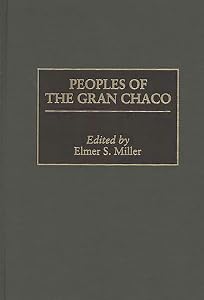 Peoples of the Gran Chaco (Native Peoples of the Americas) by Elmer Miller
