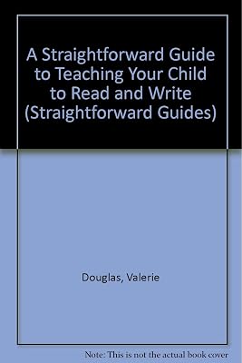 A Straightforward Guide to Teaching Your Child to Read and Write (Straightforward Guides)