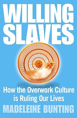 Willing Slaves : How the Overwork Culture Is Ruling Our Lives