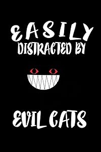Easily Distracted By Evil Cats: Animal Nature Collection