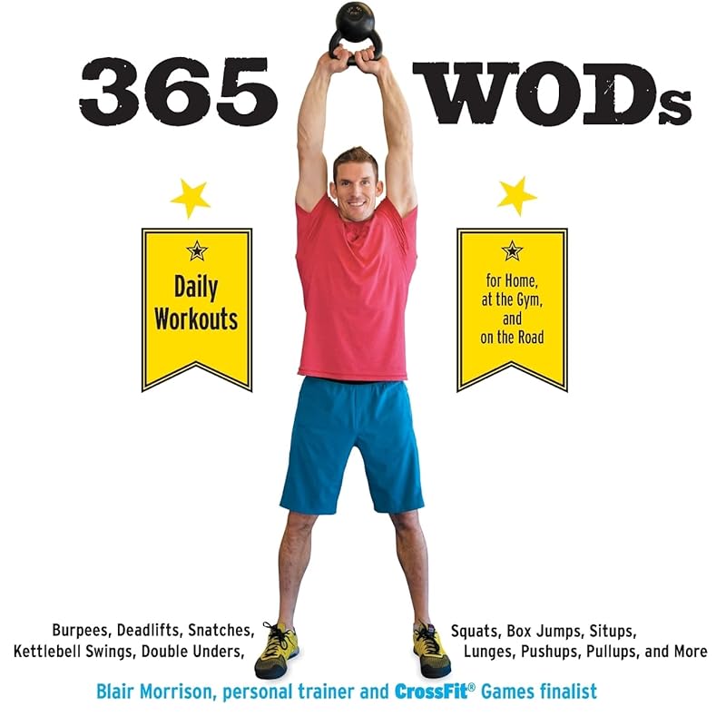 365 WODs: Burpees, Deadlifts, Snatches, Squats, Box Jumps, Situps, Kettlebell Swings, Double Unders, Lunges, Pushups, Pullups, and More by Blair Morrison