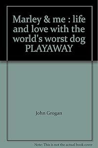 Marley & me : life and love with the world's worst dog PLAYAWAY