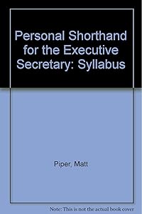 Personal Shorthand for the Executive Secretary: Syllabus by Matt Piper