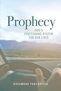 Prophecy: God's Positioning System for Our Lives by Rosamond Panzarella