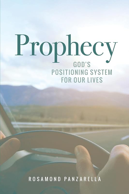 Prophecy: God's Positioning System for Our Lives by Rosamond Panzarella