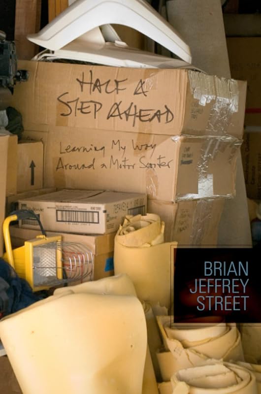 Half a Step Ahead: Learning My Way Around a Motor Scooter by Brian Jeffrey Street