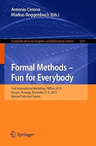 Formal Methods – Fun for Everybody: First International Workshop, FMFun 2019, Bergen, Norway, December 2–3, 2019, Revised Selected Papers (Communications ... Computer and Information Science Book 1301) by Antonio Cerone