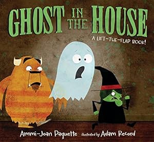 Ghost in the House: A Lift-the-Flap Book by Ammi-Joan Paquette