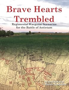 Brave Hearts Trembled: Regimental Wargame Scenarios for the Battle of Antietam by Brad Butkovich