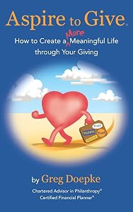 Aspire to Give: How to Create a More Meaningful Life Through Your Giving by Greg Doepke