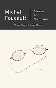 Madness and Civilization: A History of Insanity in the Age of Reason