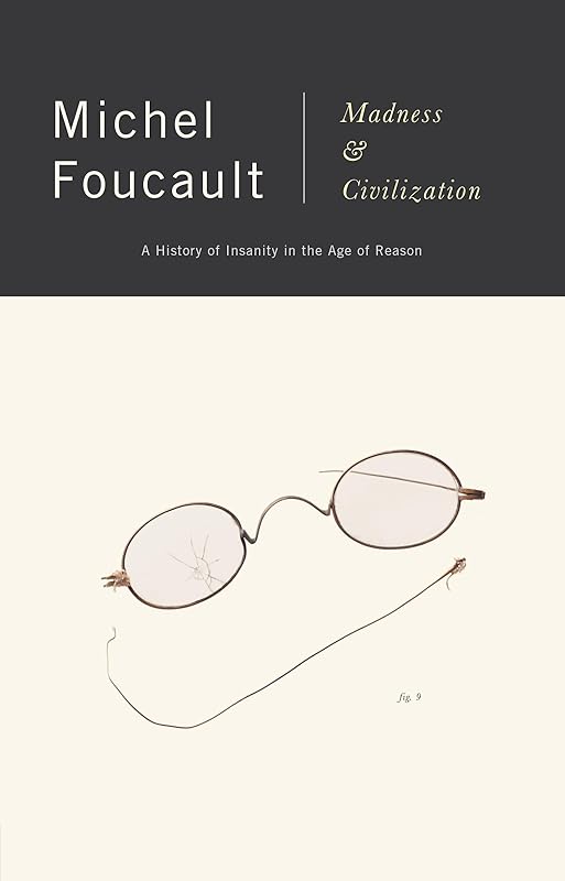 Madness and Civilization: A History of Insanity in the Age of Reason by Michel Foucault