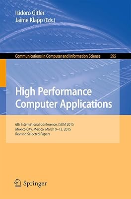 High Performance Computer Applications: 6th International Conference, ISUM 2015, Mexico City, Mexico, March 9-13, 2015, Revised Selected Papers ... in Computer and Information Science, 595)