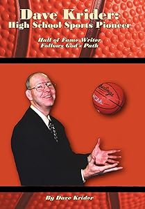 Dave Krider: High School Sports Pioneer: Hall of Fame Writer Follows God's Path by Dave Krider