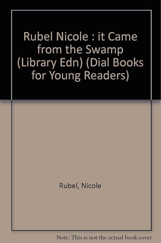 It Came from the Swamp: Library Edition (Dial Books for Young Readers) by Nicole Rubel