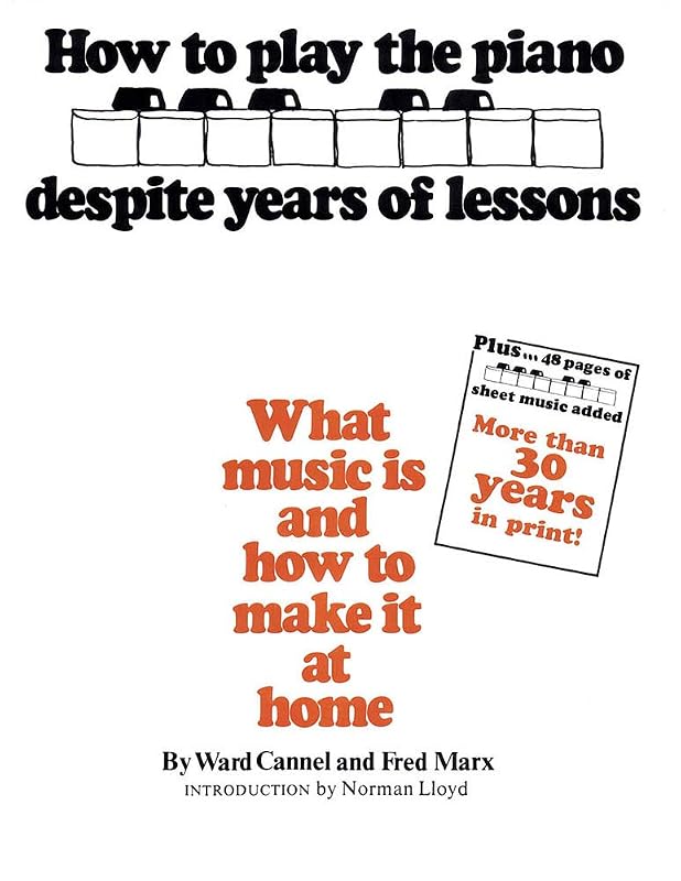 How to Play the Piano Despite Years of Lessons: What Music Is and How to Make It at Home by Ward Cannel