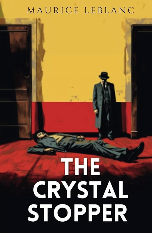 The Crystal Stopper: 1912 Classic Gentleman Thief Fiction Novel by Maurice Leblanc