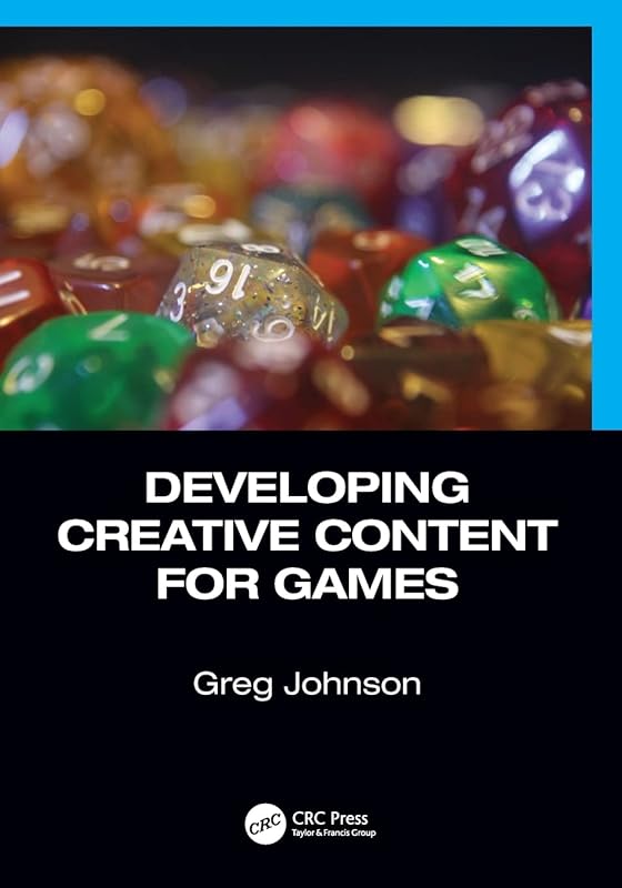 Developing Creative Content for Games by Greg Johnson