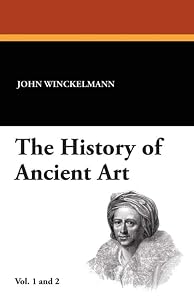 The History of Ancient Art: Vol. 1 and 2 by John Winckelmann