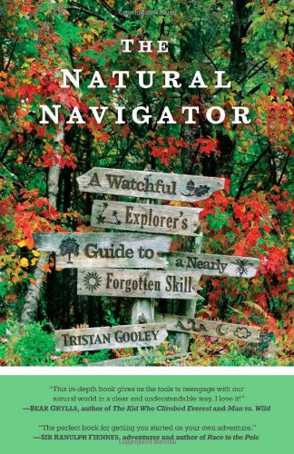 The Natural Navigator: A Watchful Explorer's Guide to a Nearly Forgotten Skill by Tristan Gooley