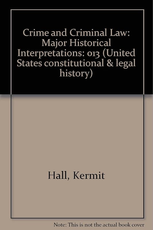 CRIME & CRIMINAL LAW (United States Constitutional and Legal History) by Hall