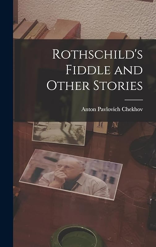 Rothschild's Fiddle and Other Stories by Anton Pavlovich Chekhov