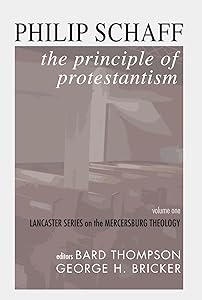 The Principle of Protestantism: Lancaster Series on the Mercersburg Theology