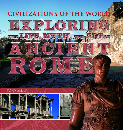 Exploring the Life, Myth, and Art of Ancient Rome by Tony Allan