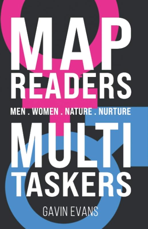 Mapreaders & Multitaskers: Men, Women, Nature, Nurture by Gavin Evans