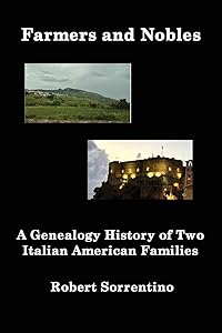 Farmers and Nobles: The Genealogy History of Two Italian American Families by Robert Sorrentino