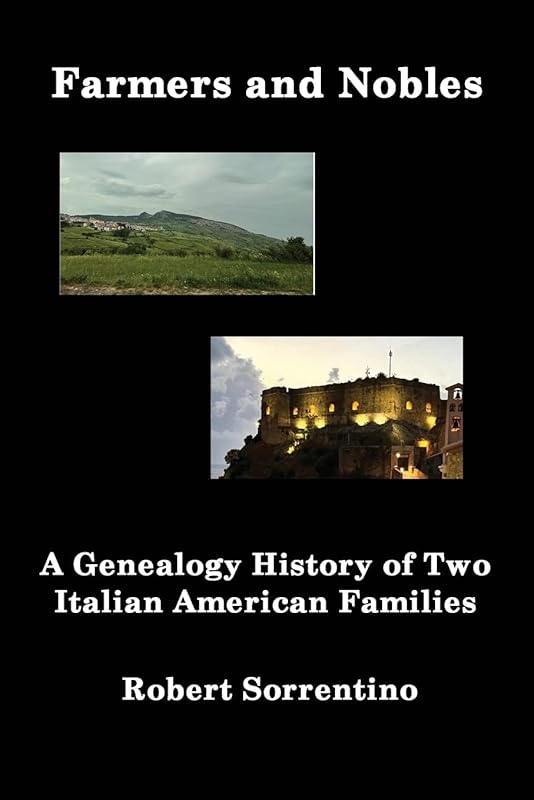 Farmers and Nobles: The Genealogy History of Two Italian American Families by Robert Sorrentino